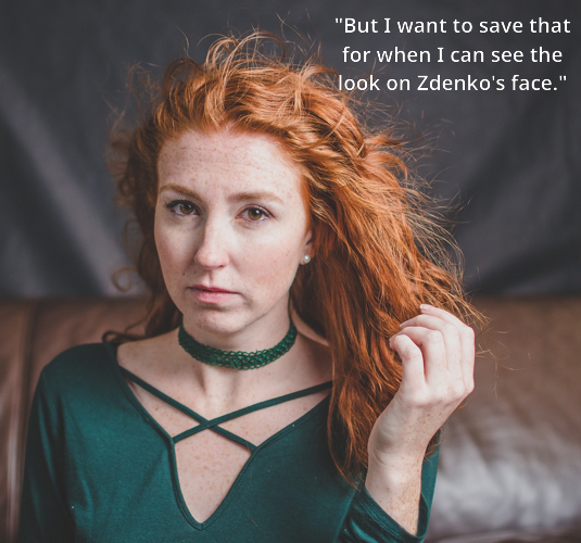 Photograph of a redheaded woman representing Moira from Meadowsweet. Text: "But I want to save that for when I can see the look on Zdenko's face."